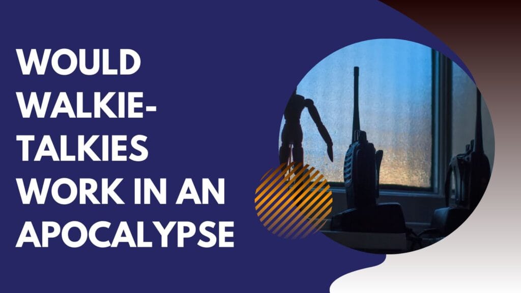 Would Walkie-Talkies Work in an Apocalypse