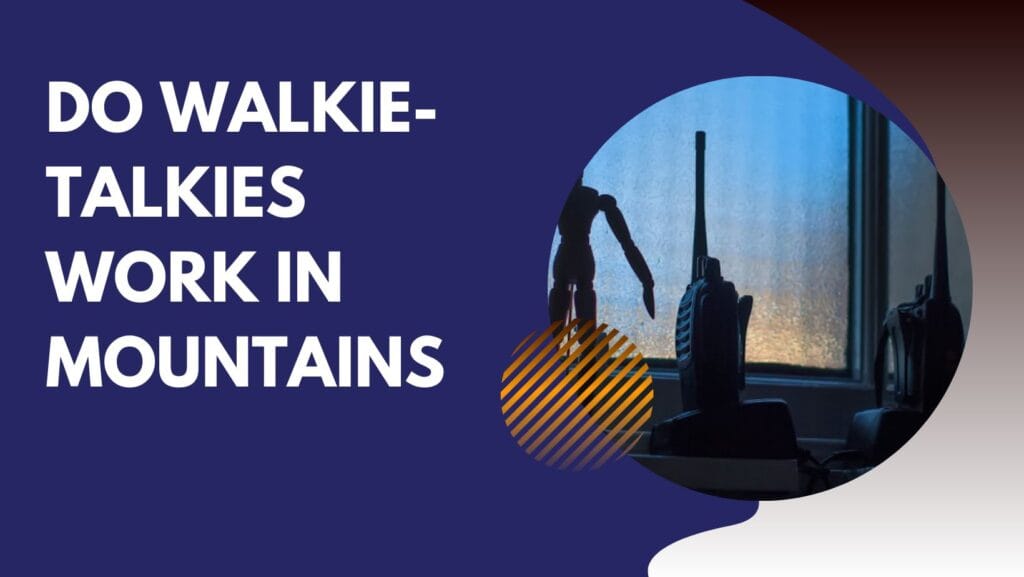 Do Walkie-Talkies Work in Mountains