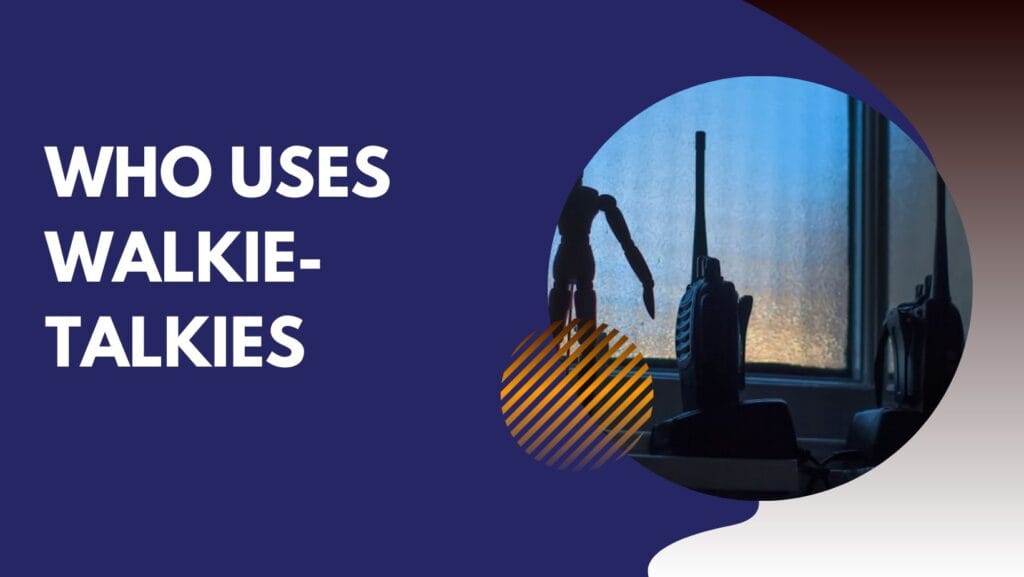 Who Uses Walkie-Talkies