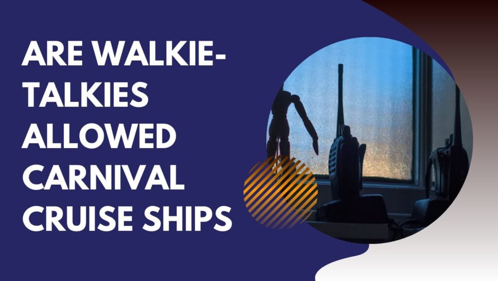 Are walkie-talkies allowed Carnival cruise ships