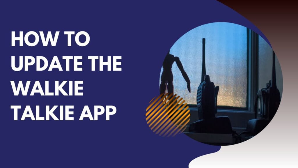 How to Update the Walkie Talkie App