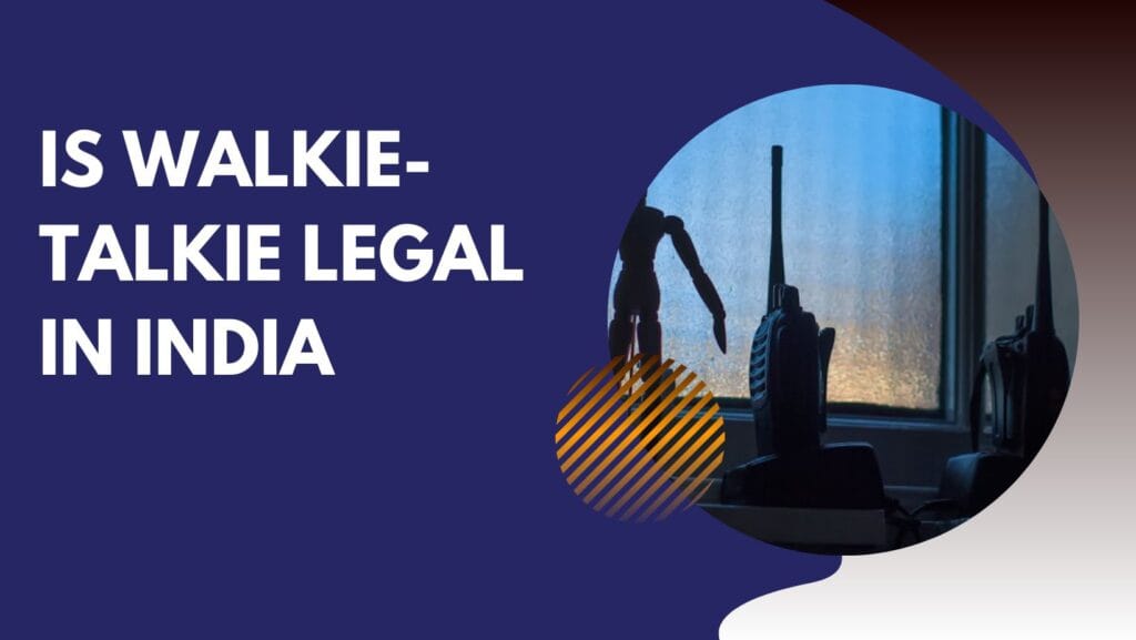 Is Walkie-Talkie legal in India