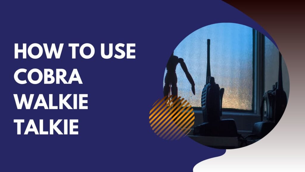 How to Use Cobra Walkie Talkie