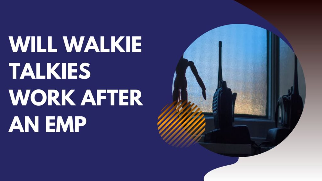 Will Walkie Talkies Work After an EMP