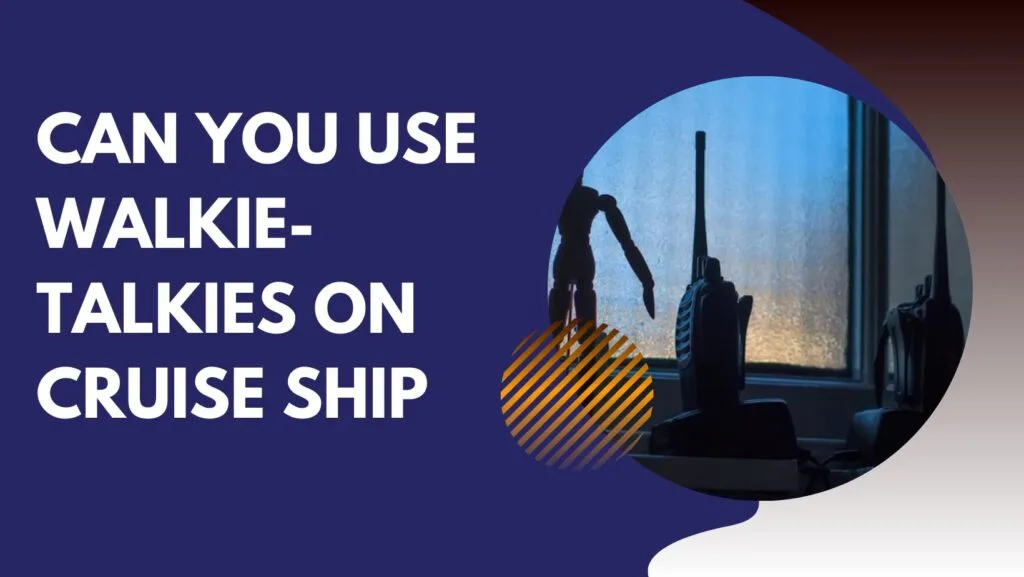 Can You Use Walkie-Talkies On Cruise Ship