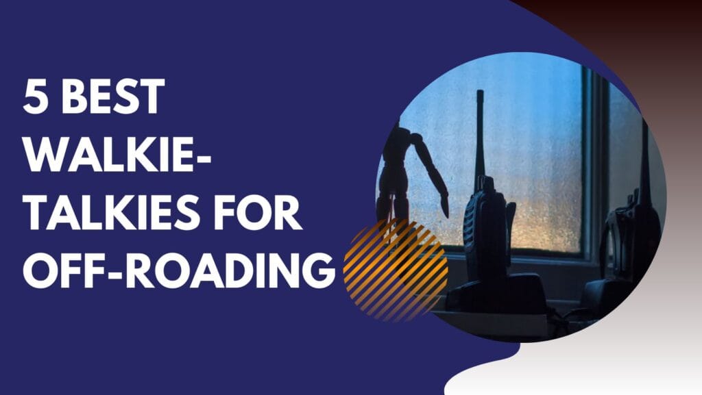 5 Best Walkie-Talkies for Off-Roading