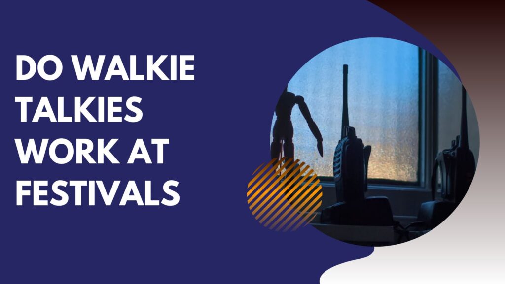 Do Walkie Talkies Work At Festivals