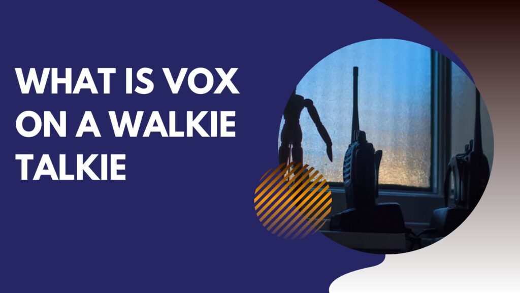 What Is VOX on a Walkie Talkie