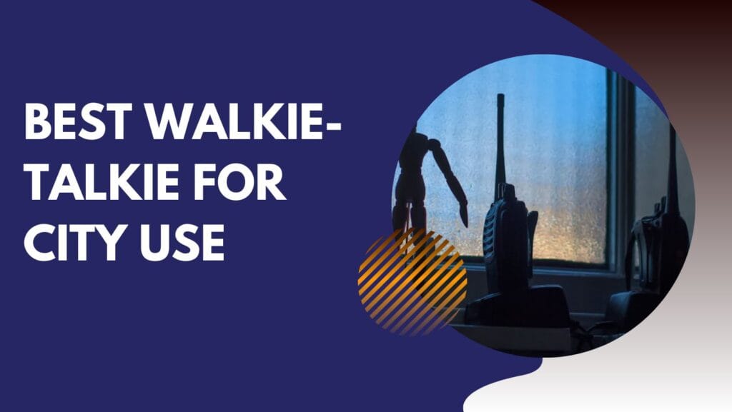 Best Walkie-Talkie For City Use