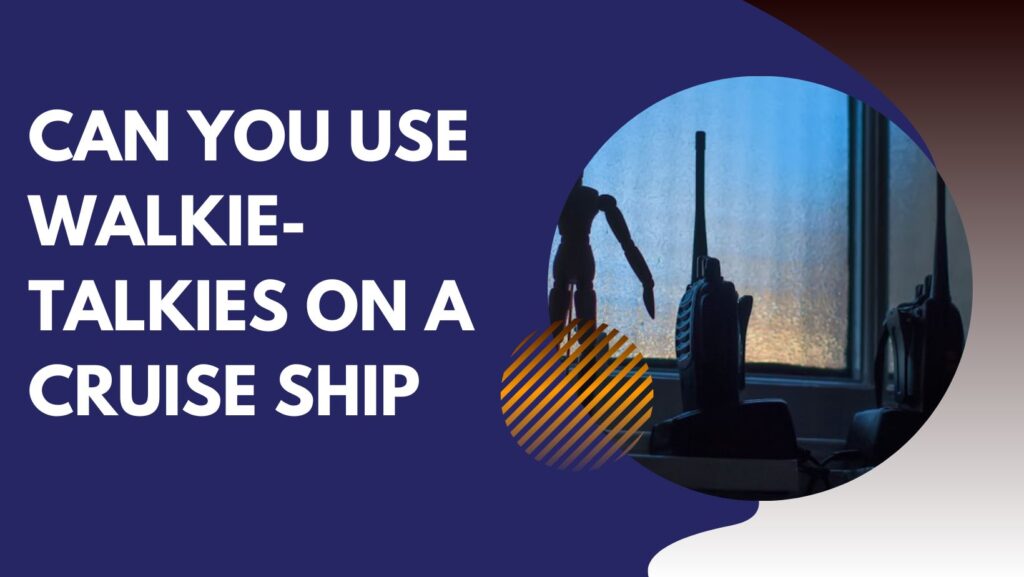 Can You Use Walkie-Talkies On a Cruise Ship