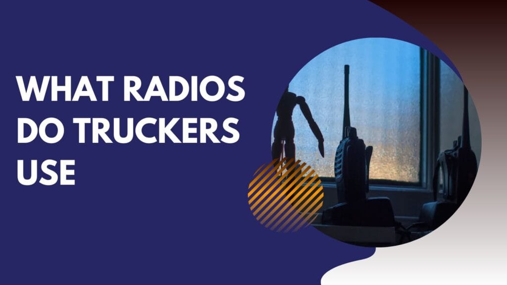 What Radios Do Truckers Use