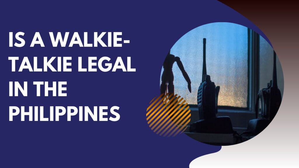 Is a walkie-talkie legal in the Philippines