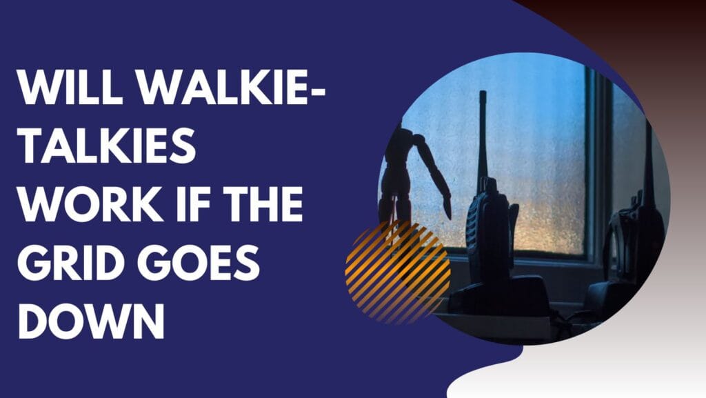 Will Walkie-Talkies Work If the Grid Goes Down? Will Walkie-Talkies Work If the Grid Goes Down
