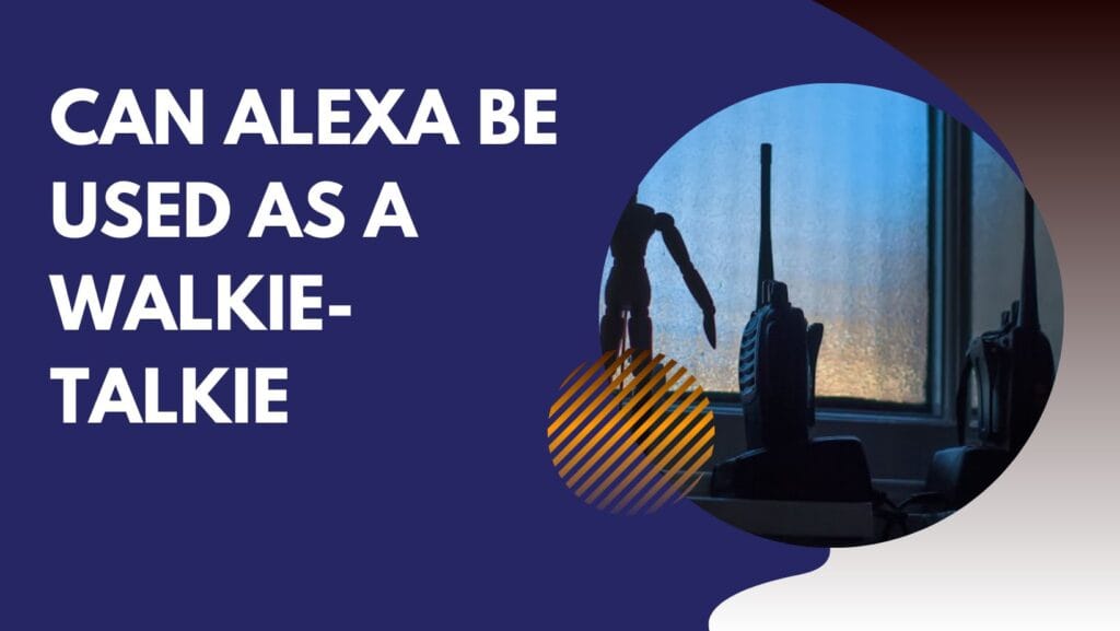 Can Alexa Be Used as a Walkie-Talkie