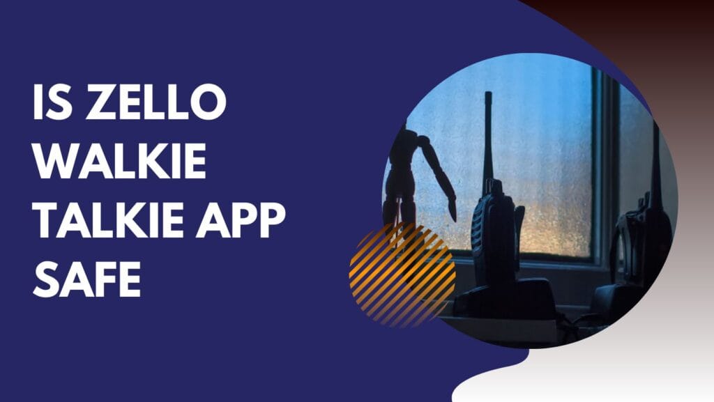 Is Zello Walkie Talkie App Safe