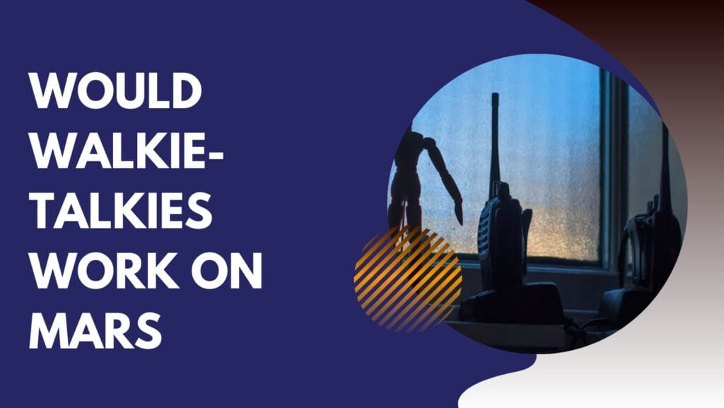 Would Walkie-Talkies Work on Mars