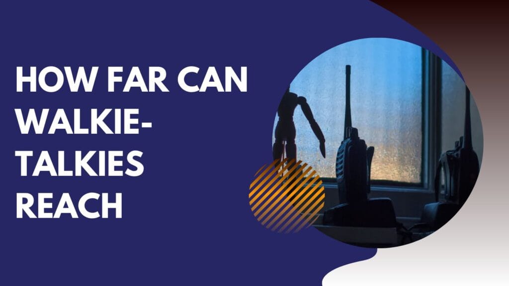 How Far Can Walkie-Talkies Reach