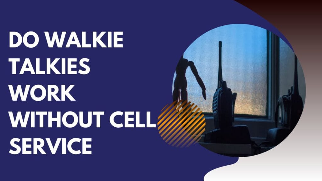 Do Walkie Talkies Work Without Cell Service