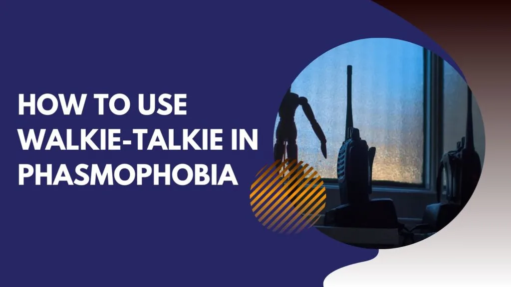 How to Use Walkie-Talkie in Phasmophobia